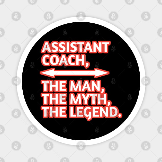 Assistant Coach The Man The Myth The Legend, Gift for male assistant coach Magnet by BlackMeme94